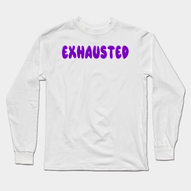 Exhausted Long Sleeve T-Shirt by Orchid's Art